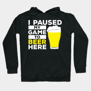 I pause my game to Beer Here Hoodie